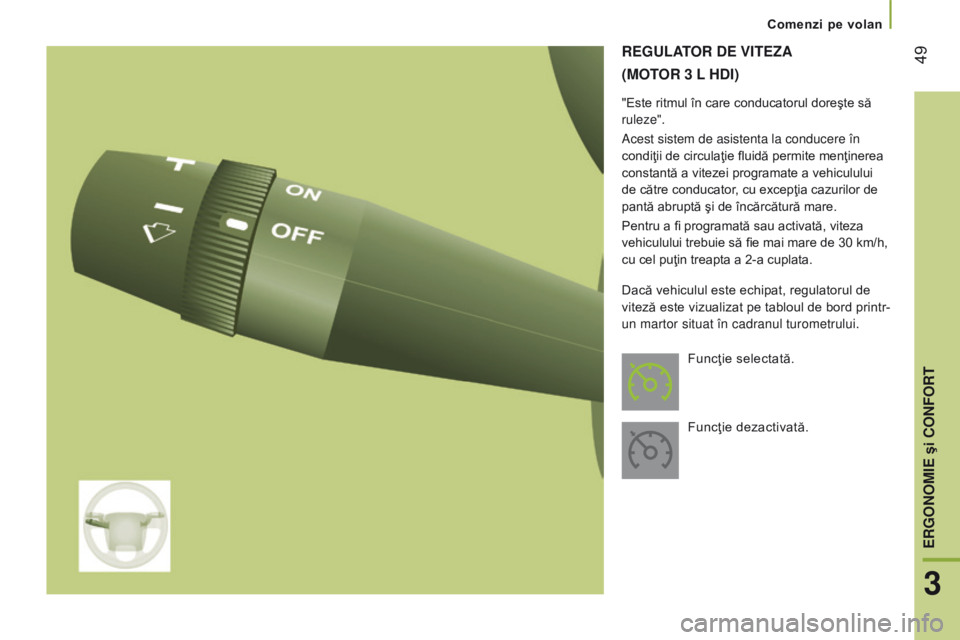 CITROEN JUMPER 2016 Ghiduri De Utilizare (in Romanian) 49
jumper_ro_Chap03_Ergo-et-confort_ed01-2015
reGuLAtor de VI tez A
(Mot
or 3 L
H
dI )
"Este ritmul în care conducatorul doreşte să
ruleze".
Acest sistem de asistenta la conducere în CITROEN JUMPER 2016 Ghiduri De Utilizare (in Romanian) 49
jumper_ro_Chap03_Ergo-et-confort_ed01-2015
reGuLAtor de VI tez A
(Mot
or 3 L
H
dI )
"Este ritmul în care conducatorul doreşte să
ruleze".
Acest sistem de asistenta la conducere în
