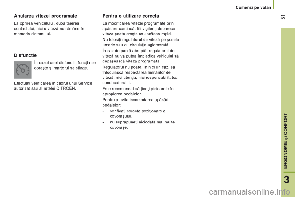 CITROEN JUMPER 2016 Ghiduri De Utilizare (in Romanian) 51
jumper_ro_Chap03_Ergo-et-confort_ed01-2015
Pentru o utilizare corecta
La modificarea vitezei programate prin
apăsare continuă, fiti vigilenţi deoarece
viteza poate creşte sau scădea rapid.
CITROEN JUMPER 2016 Ghiduri De Utilizare (in Romanian) 51
jumper_ro_Chap03_Ergo-et-confort_ed01-2015
Pentru o utilizare corecta
La modificarea vitezei programate prin
apăsare continuă, fiti vigilenţi deoarece
viteza poate creşte sau scădea rapid.