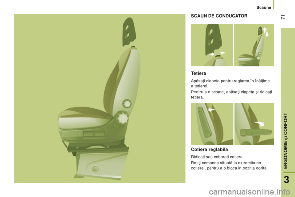 CITROEN JUMPER 2016 Ghiduri De Utilizare (in Romanian) 71
jumper_ro_Chap03_Ergo-et-confort_ed01-2015
ScAun de conducAtor
tetiera
Apăsaţi clapeta pentru reglarea în înălţime
a tetierei.
Pentru a o scoate, apăsaţi clapeta şi ridicaţi
tetiera.
c CITROEN JUMPER 2016 Ghiduri De Utilizare (in Romanian) 71
jumper_ro_Chap03_Ergo-et-confort_ed01-2015
ScAun de conducAtor
tetiera
Apăsaţi clapeta pentru reglarea în înălţime
a tetierei.
Pentru a o scoate, apăsaţi clapeta şi ridicaţi
tetiera.
c