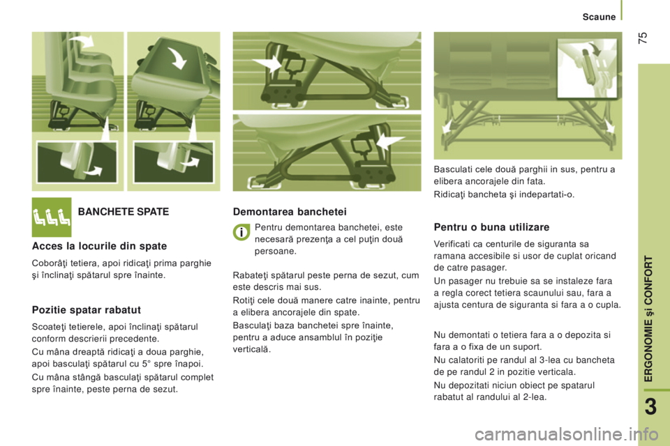 CITROEN JUMPER 2016 Ghiduri De Utilizare (in Romanian) 75
jumper_ro_Chap03_Ergo-et-confort_ed01-2015
BAncHete SPAtedemontarea banchetei
Pentru o buna utilizare
Verificati ca centurile de siguranta sa
ramana accesibile si usor de cuplat oricand
de catre CITROEN JUMPER 2016 Ghiduri De Utilizare (in Romanian) 75
jumper_ro_Chap03_Ergo-et-confort_ed01-2015
BAncHete SPAtedemontarea banchetei
Pentru o buna utilizare
Verificati ca centurile de siguranta sa
ramana accesibile si usor de cuplat oricand
de catre