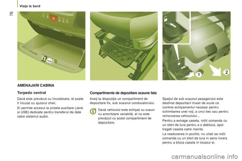 CITROEN JUMPER 2016 Ghiduri De Utilizare (in Romanian) 76
jumper_ro_Chap03_Ergo-et-confort_ed01-2015
AMenAJArI cABInA
compartimente de depozitare scaune fata
Aveţi la dispoziţie un compartiment de
depozitare fix, sub scaunul conducatorului.
torpedo ce CITROEN JUMPER 2016 Ghiduri De Utilizare (in Romanian) 76
jumper_ro_Chap03_Ergo-et-confort_ed01-2015
AMenAJArI cABInA
compartimente de depozitare scaune fata
Aveţi la dispoziţie un compartiment de
depozitare fix, sub scaunul conducatorului.
torpedo ce