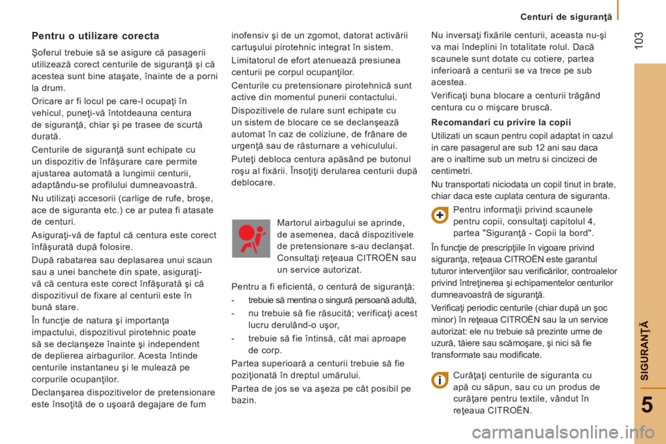 CITROEN JUMPER 2015 Ghiduri De Utilizare (in Romanian) Centuri de siguranţă
103
5
SIGURANŢĂ
JUMPER-PAPIER_RO_CHAP05_SECURITE_ED01-2014
inofensiv şi de un zgomot, datorat activării
cartuşului pirotehnic integrat în sistem.
Limitatorul de CITROEN JUMPER 2015 Ghiduri De Utilizare (in Romanian) Centuri de siguranţă
103
5
SIGURANŢĂ
JUMPER-PAPIER_RO_CHAP05_SECURITE_ED01-2014
inofensiv şi de un zgomot, datorat activării
cartuşului pirotehnic integrat în sistem.
Limitatorul de