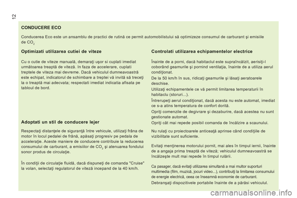 CITROEN JUMPER 2015  Ghiduri De Utilizare (in Romanian)  12
JUMPER-PAPIER_RO_CHAP01_COUP D OEIL_ED01-2014
                                 CONDUCERE  ECO 
  Optimizati utilizarea cutiei de viteze 
  Cu o cutie de viteze manuală, demaraţi uşor si cuplati
