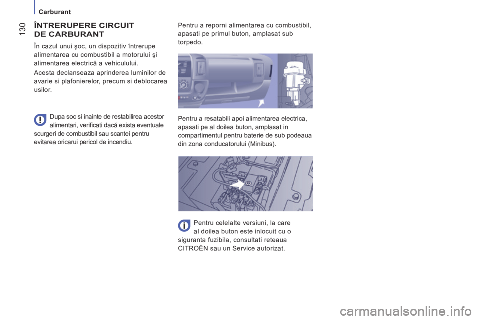 CITROEN JUMPER 2015  Ghiduri De Utilizare (in Romanian)    Carburant   
 130
JUMPER-PAPIER_RO_CHAP07_VERIFICATIONS_ED01-2014
 ÎNTRERUPERE  CIRCUIT 
DE CARBURANT 
  Dupa soc si inainte de restabilirea acestor 
alimentari, veriﬁ cati dacă exista eventual