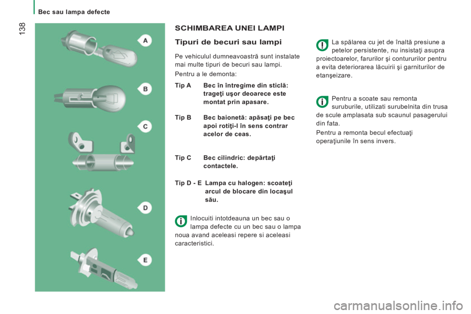 CITROEN JUMPER 2015 Ghiduri De Utilizare (in Romanian) Bec sau lampa defecte
138
JUMPER-PAPIER_RO_CHAP08_AIDE RAPIDE_ED01-2014
La spălarea cu jet de înaltă presiune a
petelor persistente, nu insistaţi asupra
proiectoarelor, farurilor şi CITROEN JUMPER 2015 Ghiduri De Utilizare (in Romanian) Bec sau lampa defecte
138
JUMPER-PAPIER_RO_CHAP08_AIDE RAPIDE_ED01-2014
La spălarea cu jet de înaltă presiune a
petelor persistente, nu insistaţi asupra
proiectoarelor, farurilor şi