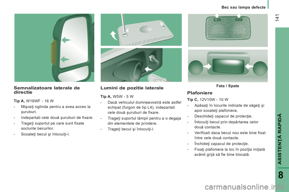 CITROEN JUMPER 2015 Ghiduri De Utilizare (in Romanian) Bec sau lampa defecte
141
ASISTENŢĂ RAPIDĂ
8
JUMPER-PAPIER_RO_CHAP08_AIDE RAPIDE_ED01-2014
Plafoniere
Tip C, 12V10W - 10 W
- Apăsaţi în locurile indicate de săgeţi şi ap CITROEN JUMPER 2015 Ghiduri De Utilizare (in Romanian) Bec sau lampa defecte
141
ASISTENŢĂ RAPIDĂ
8
JUMPER-PAPIER_RO_CHAP08_AIDE RAPIDE_ED01-2014
Plafoniere
Tip C, 12V10W - 10 W
- Apăsaţi în locurile indicate de săgeţi şi ap