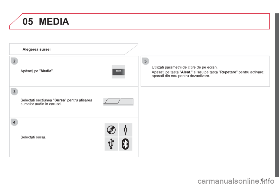 CITROEN JUMPER 2015 Ghiduri De Utilizare (in Romanian) 05
10.17
JUMPER-PAPIER_RO_CHAP10A_AUTORADIO_FIAT-TACTILE-1_ED01-2014
MEDIA
Alegerea sursei
Utilizati parametrii de citire de pe ecran.
Apasati pe tasta " Aleat. " si sau pe tasta " CITROEN JUMPER 2015 Ghiduri De Utilizare (in Romanian) 05
10.17
JUMPER-PAPIER_RO_CHAP10A_AUTORADIO_FIAT-TACTILE-1_ED01-2014
MEDIA
Alegerea sursei
Utilizati parametrii de citire de pe ecran.
Apasati pe tasta " Aleat. " si sau pe tasta "