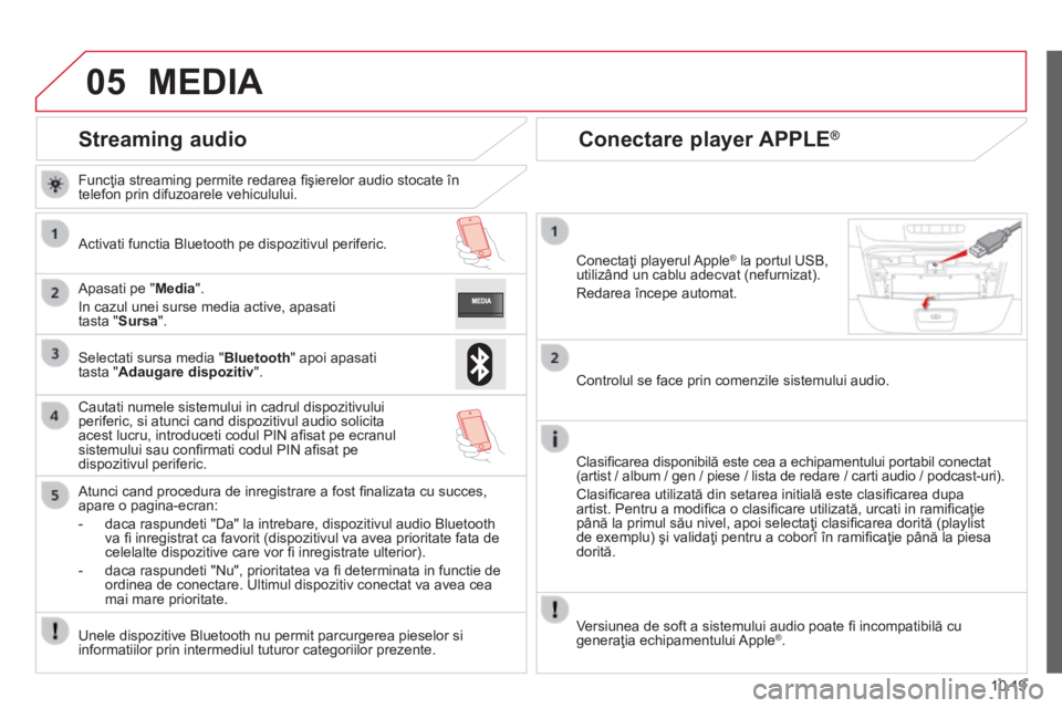 CITROEN JUMPER 2015  Ghiduri De Utilizare (in Romanian) 05
10.19
JUMPER-PAPIER_RO_CHAP10A_AUTORADIO_FIAT-TACTILE-1_ED01-2014
Streaming audio 
  Funcţia streaming permite redarea ﬁ şierelor audio stocate în telefon prin difuzoarele vehiculului.  
  Act