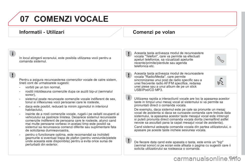CITROEN JUMPER 2015 Ghiduri De Utilizare (in Romanian) 07
10.61
JUMPER-PAPIER_RO_CHAP10B_AUTORADIO_FIAT-4_ED01-2014
COMENZI VOCALE
Informatii - Utilizari
Pentru a asigura recunoasterea comenzilor vocale de catre sistem, tineti cont de urmato CITROEN JUMPER 2015 Ghiduri De Utilizare (in Romanian) 07
10.61
JUMPER-PAPIER_RO_CHAP10B_AUTORADIO_FIAT-4_ED01-2014
COMENZI VOCALE
Informatii - Utilizari
Pentru a asigura recunoasterea comenzilor vocale de catre sistem, tineti cont de urmato