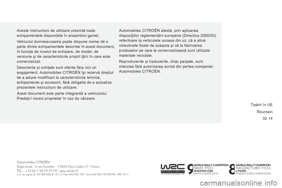 CITROEN JUMPER 2015 Ghiduri De Utilizare (in Romanian) 02.14
Aceste instructiuni de utilizare prezintă toate
echipamentele disponibile în ansamblul gamei.
Vehiculul dumneavoastra poate dispune numai de o
parte dintre echipamentele descrise în aces CITROEN JUMPER 2015 Ghiduri De Utilizare (in Romanian) 02.14
Aceste instructiuni de utilizare prezintă toate
echipamentele disponibile în ansamblul gamei.
Vehiculul dumneavoastra poate dispune numai de o
parte dintre echipamentele descrise în aces