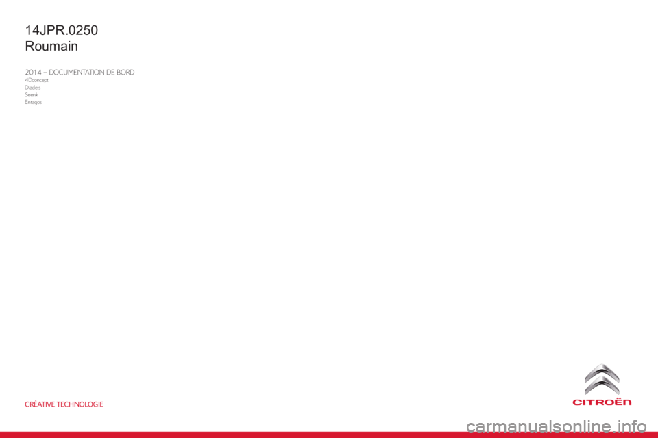 CITROEN JUMPER 2015  Ghiduri De Utilizare (in Romanian) CRÉATIVE TECHNOLOGIE
2014 – DOCUMENTATION DE BORD4DconceptDiadeisSeenkEntagos
14JPR.0250
Roumain 