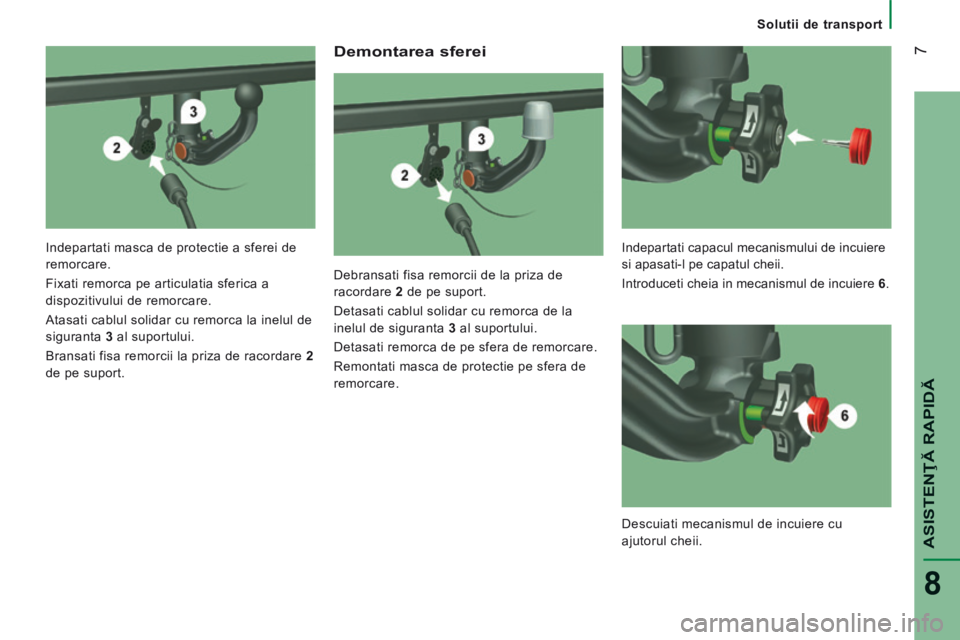 CITROEN JUMPER 2015  Ghiduri De Utilizare (in Romanian)  7
ASISTENŢĂ RAPIDĂ
8
   Solutii de transport   
  Demontarea sferei 
  Debransati fisa remorcii de la priza de 
racordare  2  de pe suport. 
 Detasati cablul solidar cu remorca de la 
inelul de si