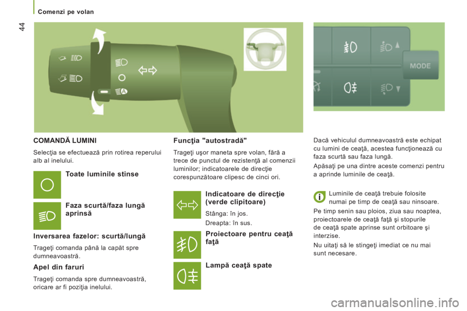 CITROEN JUMPER 2015  Ghiduri De Utilizare (in Romanian) 44
   Comenzi  pe  volan   
JUMPER-PAPIER_RO_CHAP03_ERGO ET CONFORT_ED01-2014
 COMANDĂ LUMINI 
 Selecţia se efectuează prin rotirea reperului 
alb al inelului.   
  Indicatoare de direcţie (verde 