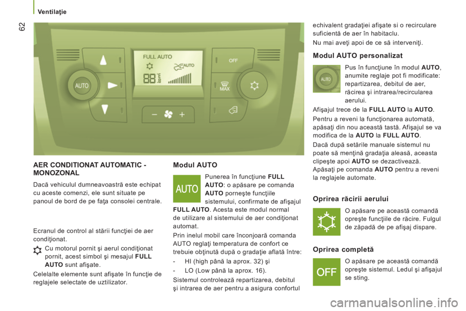 CITROEN JUMPER 2015 Ghiduri De Utilizare (in Romanian) Ventilaţie
62
JUMPER-PAPIER_RO_CHAP03_ERGO ET CONFORT_ED01-2014
AER CONDITIONAT AUTOMATIC - MONOZONAL
Dacă vehiculul dumneavoastră este echipat
cu aceste comenzi, ele sunt situate pe
pan CITROEN JUMPER 2015 Ghiduri De Utilizare (in Romanian) Ventilaţie
62
JUMPER-PAPIER_RO_CHAP03_ERGO ET CONFORT_ED01-2014
AER CONDITIONAT AUTOMATIC - MONOZONAL
Dacă vehiculul dumneavoastră este echipat
cu aceste comenzi, ele sunt situate pe
pan