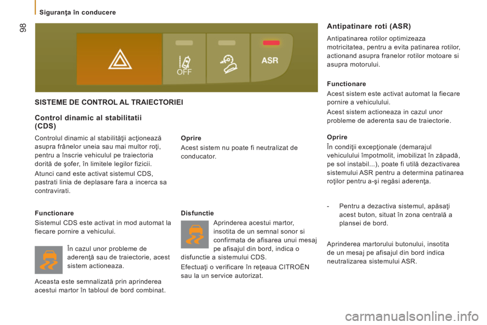 CITROEN JUMPER 2015 Ghiduri De Utilizare (in Romanian) 98
Siguranţa în conducere
JUMPER-PAPIER_RO_CHAP05_SECURITE_ED01-2014
SISTEME DE CONTROL AL TRAIECTORIEI
Oprire
Acest sistem nu poate fi neutralizat de
conducator.
Control dinamic al CITROEN JUMPER 2015 Ghiduri De Utilizare (in Romanian) 98
Siguranţa în conducere
JUMPER-PAPIER_RO_CHAP05_SECURITE_ED01-2014
SISTEME DE CONTROL AL TRAIECTORIEI
Oprire
Acest sistem nu poate fi neutralizat de
conducator.
Control dinamic al