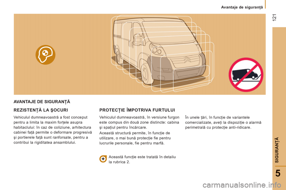 CITROEN JUMPER 2014 Ghiduri De Utilizare (in Romanian) 12
1
5
SIGURANŢ
Ă
Avantaje de siguranţă
AVANTAJE DE SIGURANŢĂ
REZISTEN
ŢĂ LA ŞOCURI
Vehiculul dumneavoastră a fost conceput
pentru a limita la maxim forţele asupra
habitacl CITROEN JUMPER 2014 Ghiduri De Utilizare (in Romanian) 12
1
5
SIGURANŢ
Ă
Avantaje de siguranţă
AVANTAJE DE SIGURANŢĂ
REZISTEN
ŢĂ LA ŞOCURI
Vehiculul dumneavoastră a fost conceput
pentru a limita la maxim forţele asupra
habitacl