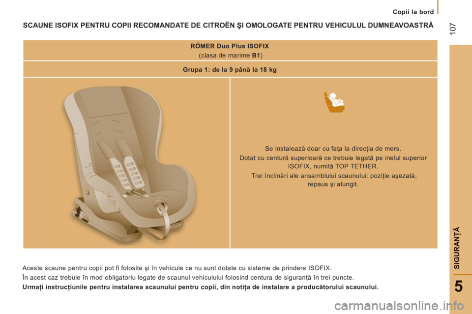 CITROEN JUMPER 2012 Ghiduri De Utilizare (in Romanian)
Copii la bord
107
5
SIGURANŢ
Ă
SCAUNE ISOFIX PENTRU COPII RECOMANDATE DE CITROËN ŞI OMOLOGATE PENTRU VEHICULUL DUMNEAVOASTRĂ
RÖMER Duo Plus ISOFIX
(clasa de marime B1
)
CITROEN JUMPER 2012 Ghiduri De Utilizare (in Romanian)
Copii la bord
107
5
SIGURANŢ
Ă
SCAUNE ISOFIX PENTRU COPII RECOMANDATE DE CITROËN ŞI OMOLOGATE PENTRU VEHICULUL DUMNEAVOASTRĂ
RÖMER Duo Plus ISOFIX
(clasa de marime B1
)