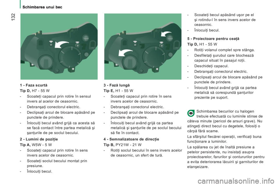 CITROEN JUMPER 2012 Ghiduri De Utilizare (in Romanian) 132
1 - Faza scurtă
Tip D,
H7 - 55 W
- Scoateţi capacul prin rotire în sensul
invers al acelor de ceasornic.
- Debranşaţi conectorul electric.
- Declipsaţi arcul CITROEN JUMPER 2012 Ghiduri De Utilizare (in Romanian) 132
1 - Faza scurtă
Tip D,
H7 - 55 W
- Scoateţi capacul prin rotire în sensul
invers al acelor de ceasornic.
- Debranşaţi conectorul electric.
- Declipsaţi arcul