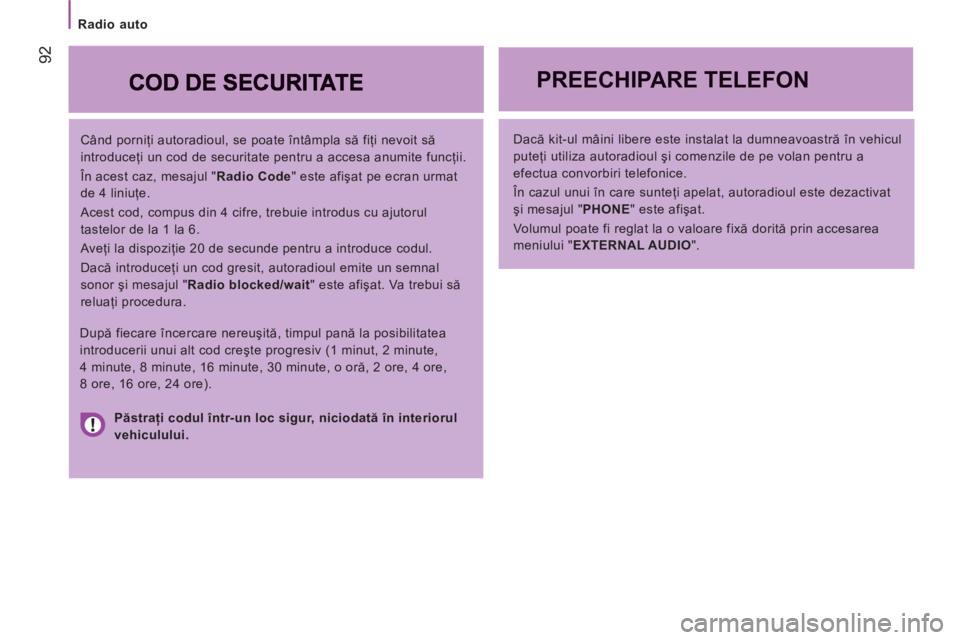 CITROEN JUMPER 2012  Ghiduri De Utilizare (in Romanian)    
 
Radio auto  
 
92
 
 
Când porniţi autoradioul, se poate întâmpla să fiţi nevoit să 
introduceţi un cod de securitate pentru a accesa anumite funcţii. 
  În acest caz, mesajul " Radio 