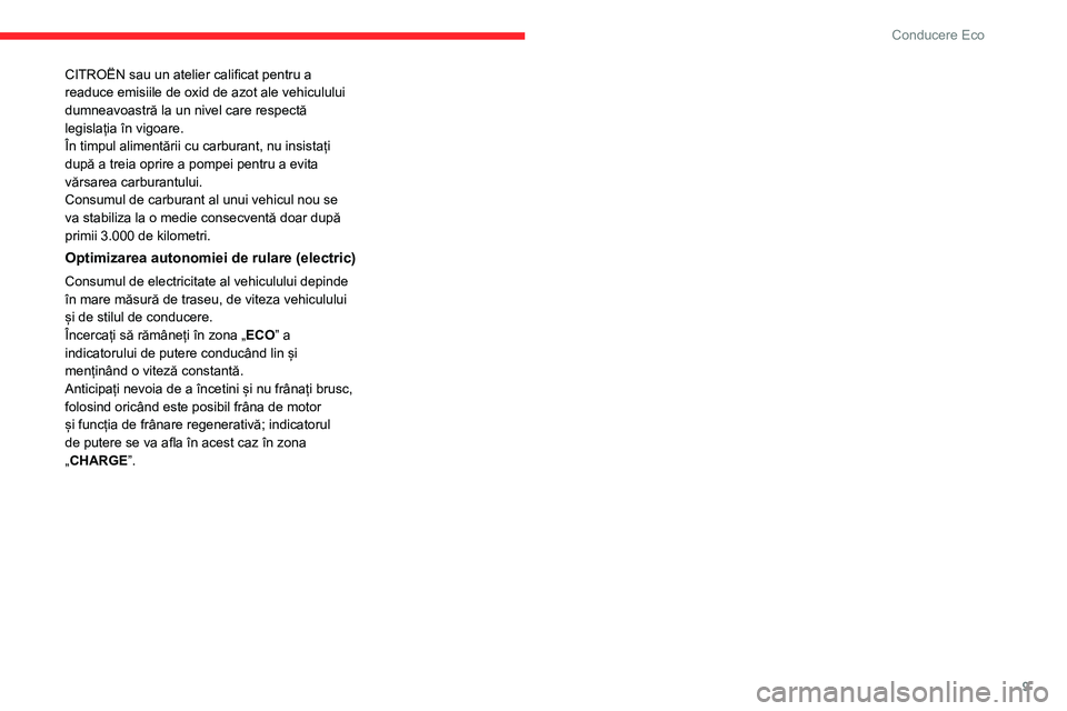CITROEN JUMPER SPACETOURER 2021 Ghiduri De Utilizare (in Romanian) 9
Conducere Eco
CITROËN sau un atelier calificat pentru a
readuce emisiile de oxid de azot ale vehiculului
dumneavoastră la un nivel care respectă
legislația în vigoare.
În timpul alimentări CITROEN JUMPER SPACETOURER 2021 Ghiduri De Utilizare (in Romanian) 9
Conducere Eco
CITROËN sau un atelier calificat pentru a
readuce emisiile de oxid de azot ale vehiculului
dumneavoastră la un nivel care respectă
legislația în vigoare.
În timpul alimentări
