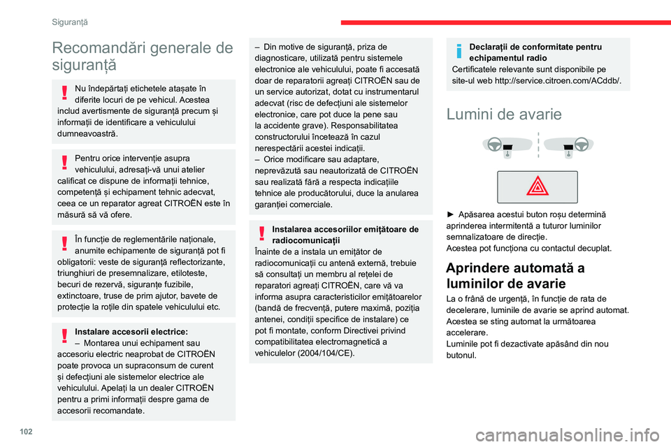 CITROEN JUMPER SPACETOURER 2021 Ghiduri De Utilizare (in Romanian) 102
Siguranță
Recomandări generale de
siguranță
Nu îndepărtați etichetele atașate în
diferite locuri de pe vehicul. Acestea
includ avertismente de siguranță precum și
informații de i CITROEN JUMPER SPACETOURER 2021 Ghiduri De Utilizare (in Romanian) 102
Siguranță
Recomandări generale de
siguranță
Nu îndepărtați etichetele atașate în
diferite locuri de pe vehicul. Acestea
includ avertismente de siguranță precum și
informații de i