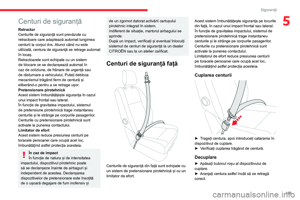 CITROEN JUMPER SPACETOURER 2021 Ghiduri De Utilizare (in Romanian) 109
Siguranță
5Centuri de siguranță
Retractor
Centurile de siguranță sunt prevăzute cu
retractoare care adaptează automat lungimea
centurii la corpul dvs. Atunci când nu este
utilizată, c CITROEN JUMPER SPACETOURER 2021 Ghiduri De Utilizare (in Romanian) 109
Siguranță
5Centuri de siguranță
Retractor
Centurile de siguranță sunt prevăzute cu
retractoare care adaptează automat lungimea
centurii la corpul dvs. Atunci când nu este
utilizată, c