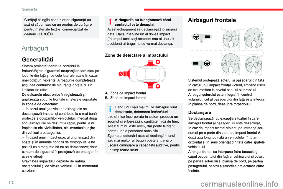 CITROEN JUMPER SPACETOURER 2021  Ghiduri De Utilizare (in Romanian) 11 2
Siguranță
Curățați chingile centurilor de siguranță cu 
apă și săpun sau cu un produs de curățare 
pentru materiale textile, comercializat de 
dealerii CITROËN.
Airbaguri
Generalită