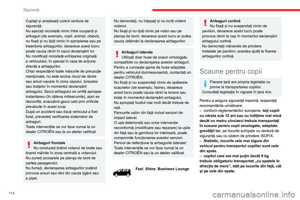 CITROEN JUMPER SPACETOURER 2021 Ghiduri De Utilizare (in Romanian) 11 4
Siguranță
Cuplați și amplasați corect centura de
siguranță.
Nu așezați niciodată nimic între ocupanți și
airbaguri (de exemplu, copil, animal, obiect),
nu fixați și nu lipiți n CITROEN JUMPER SPACETOURER 2021 Ghiduri De Utilizare (in Romanian) 11 4
Siguranță
Cuplați și amplasați corect centura de
siguranță.
Nu așezați niciodată nimic între ocupanți și
airbaguri (de exemplu, copil, animal, obiect),
nu fixați și nu lipiți n