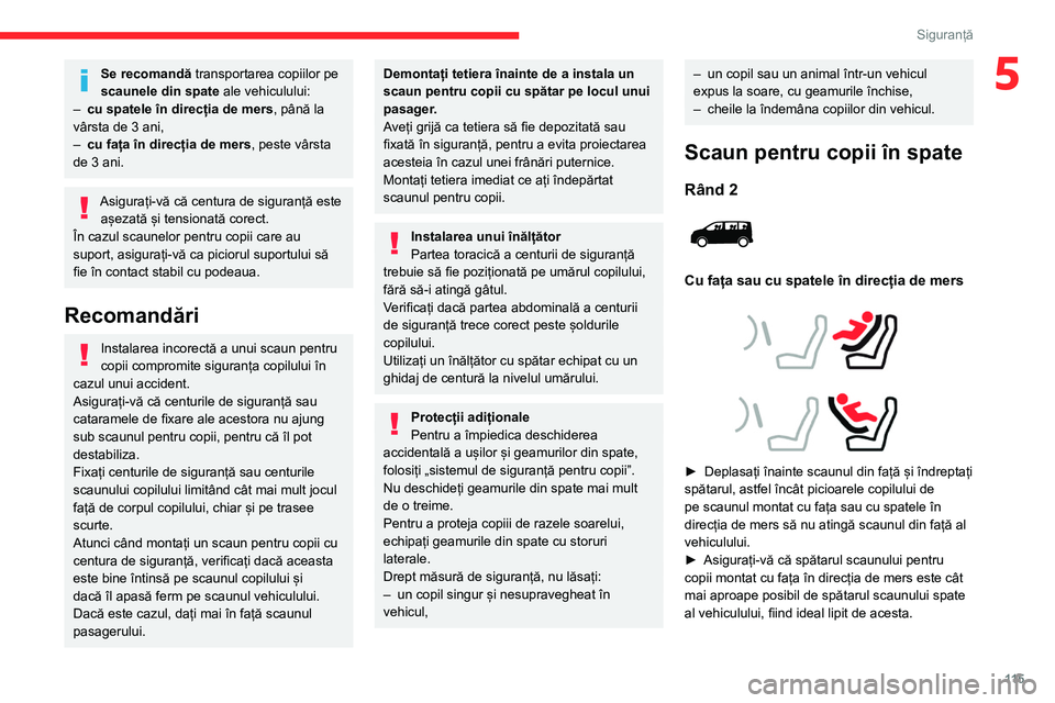 CITROEN JUMPER SPACETOURER 2021 Ghiduri De Utilizare (in Romanian) 11 5
Siguranță
5Se recomandă transportarea copiilor pe
scaunele din spate ale vehiculului:
–
cu spatele în direcția de mers
, până la
vârsta de 3 ani,
–
cu fața în direcția de me CITROEN JUMPER SPACETOURER 2021 Ghiduri De Utilizare (in Romanian) 11 5
Siguranță
5Se recomandă transportarea copiilor pe
scaunele din spate ale vehiculului:
–
cu spatele în direcția de mers
, până la
vârsta de 3 ani,
–
cu fața în direcția de me