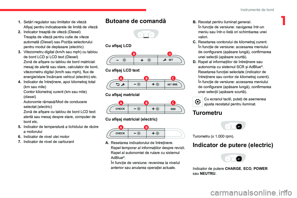 CITROEN JUMPER SPACETOURER 2021  Ghiduri De Utilizare (in Romanian) 11
Instrumente de bord
11.Setări regulator sau limitator de viteză
Afișaj pentru indicatoarele de limită de viteză
2. Indicator treaptă de viteză (Diesel)
Treapta de viteză pentru cutie de vit