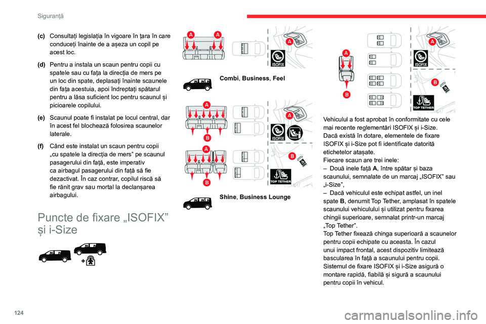 CITROEN JUMPER SPACETOURER 2021  Ghiduri De Utilizare (in Romanian) 124
Siguranță
(c)Consultați legislația în vigoare în țara în care 
conduceți înainte de a așeza un copil pe 
acest loc.
(d) Pentru a instala un scaun pentru copii cu 
spatele sau cu fața l