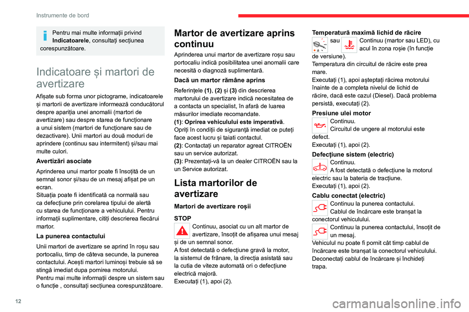 CITROEN JUMPER SPACETOURER 2021  Ghiduri De Utilizare (in Romanian) 12
Instrumente de bord
Pentru mai multe informații privind 
Indicatoarele, consultați secțiunea 
corespunzătoare.
Indicatoare și martori de 
avertizare
Afișate sub forma unor pictograme, indicat