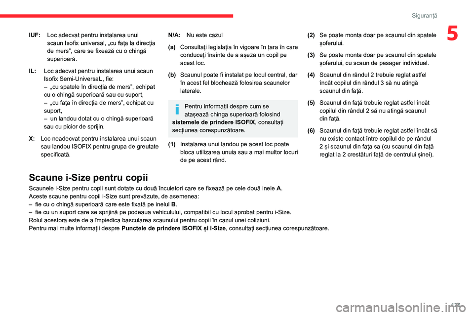 CITROEN JUMPER SPACETOURER 2021 Ghiduri De Utilizare (in Romanian) 135
Siguranță
5IUF:Loc adecvat pentru instalarea unui
scaun Isofix universal, „cu fața la direcția
de mers”, care se fixează cu o chingă
superioară.
IL: Loc adecvat pentru instalarea unu CITROEN JUMPER SPACETOURER 2021 Ghiduri De Utilizare (in Romanian) 135
Siguranță
5IUF:Loc adecvat pentru instalarea unui
scaun Isofix universal, „cu fața la direcția
de mers”, care se fixează cu o chingă
superioară.
IL: Loc adecvat pentru instalarea unu