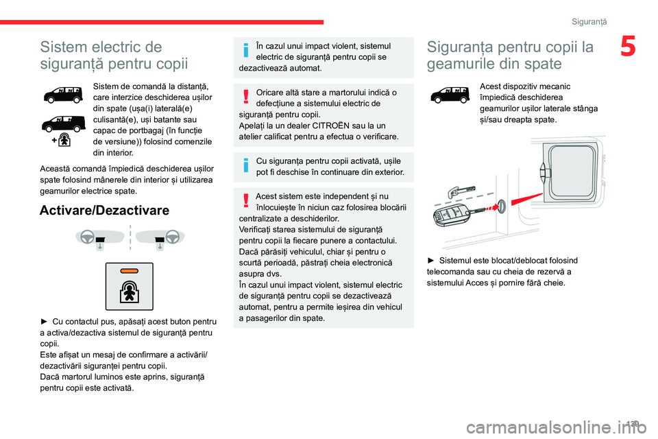 CITROEN JUMPER SPACETOURER 2021  Ghiduri De Utilizare (in Romanian) 139
Siguranță
5Sistem electric de 
siguranță pentru copii
Sistem de comandă la distanță, 
care interzice deschiderea ușilor 
din spate (ușa(i) laterală(e) 
culisantă(e), uși batante sau 
c