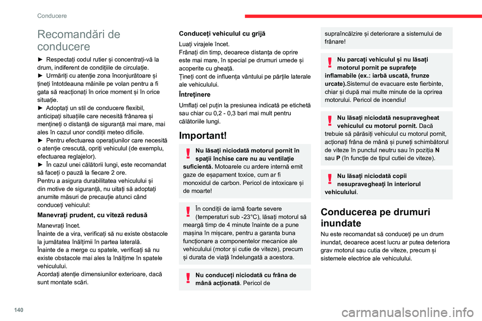CITROEN JUMPER SPACETOURER 2021  Ghiduri De Utilizare (in Romanian) 140
Conducere
Recomandări de 
conducere
► Respectați codul rutier și concentrați-vă la 
drum, indiferent de condițiile de circulație.
►
 
Urmăriți cu atenție zona înconjurătoare și 
