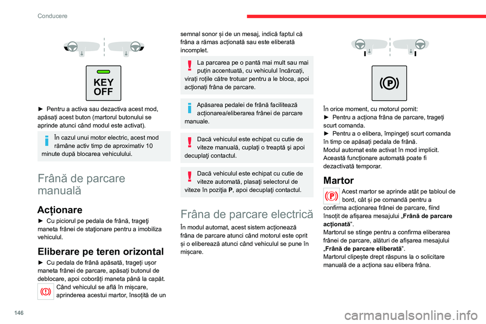CITROEN JUMPER SPACETOURER 2021  Ghiduri De Utilizare (in Romanian) 146
Conducere
 
 
 
KEY OFF
 
► Pentru a activa sau dezactiva acest mod, 
apăsați acest buton (martorul butonului se 
aprinde atunci când modul este activat).
În cazul unui motor electric, acest