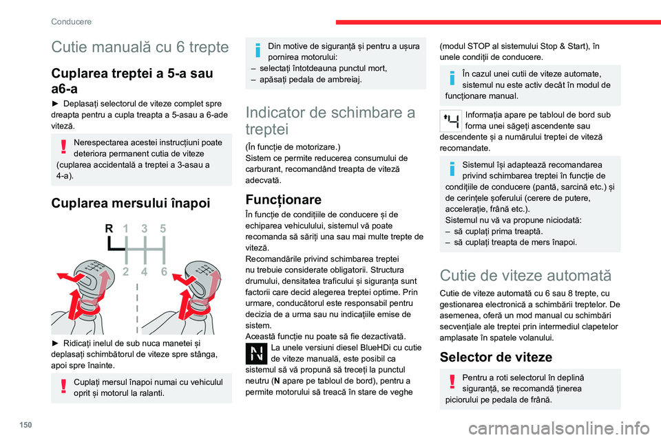 CITROEN JUMPER SPACETOURER 2021  Ghiduri De Utilizare (in Romanian) 150
Conducere
Cutie manuală cu 6 trepte
Cuplarea treptei a 5-a sau 
a6-a
► Deplasați selectorul de viteze complet spre 
dreapta pentru a cupla treapta a 5-asau a 6-ade 
viteză.
Nerespectarea aces