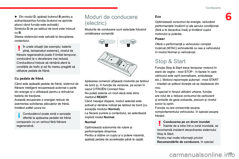 CITROEN JUMPER SPACETOURER 2021  Ghiduri De Utilizare (in Romanian) 155
Conducere
6► Din modul D , apăsați butonul  B pentru a 
activa/dezactiva funcția (butonul se aprinde 
atunci când funcția este activată).
Simbolul  D de pe tabloul de bord este înlocuit 
