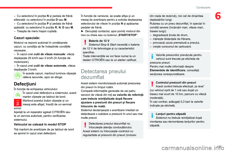 CITROEN JUMPER SPACETOURER 2021  Ghiduri De Utilizare (in Romanian) 157
Conducere
6– Cu selectorul în poziția N  și pedala de frână 
eliberată: cu selectorul în poziția  D sau M.
–
 
Cu selectorul în poziția  P

 și pedala de frână 
apăsată: cu sele