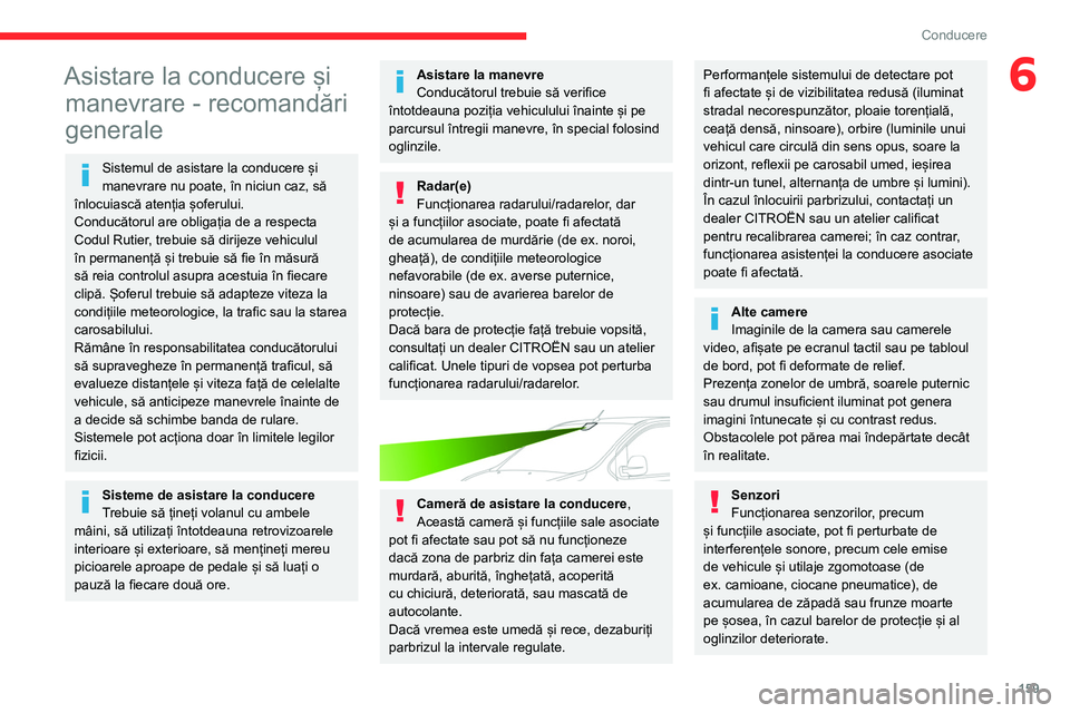 CITROEN JUMPER SPACETOURER 2021 Ghiduri De Utilizare (in Romanian) 159
Conducere
6Asistare la conducere și manevrare - recomandări
generale
Sistemul de asistare la conducere și
manevrare nu poate, în niciun caz, să
înlocuiască atenția șoferului.
Conducăt CITROEN JUMPER SPACETOURER 2021 Ghiduri De Utilizare (in Romanian) 159
Conducere
6Asistare la conducere și manevrare - recomandări
generale
Sistemul de asistare la conducere și
manevrare nu poate, în niciun caz, să
înlocuiască atenția șoferului.
Conducăt
