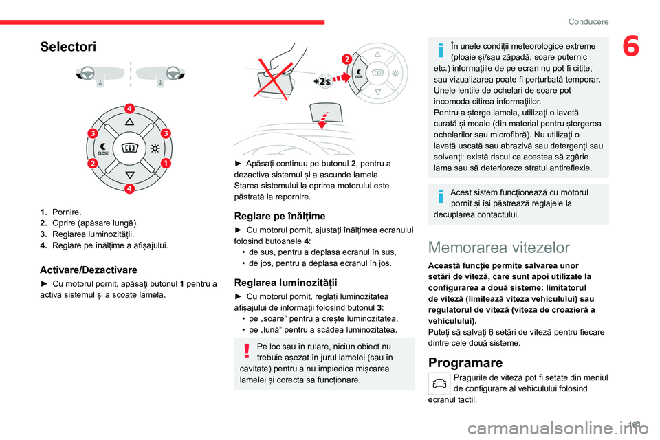 CITROEN JUMPER SPACETOURER 2021 Ghiduri De Utilizare (in Romanian) 161
Conducere
6Selectori
1.Pornire.
2. Oprire (apăsare lungă).
3. Reglarea luminozității.
4. Reglare pe înălțime a afișajului.
Activare/Dezactivare
► Cu motorul pornit, apăsați butonul CITROEN JUMPER SPACETOURER 2021 Ghiduri De Utilizare (in Romanian) 161
Conducere
6Selectori
1.Pornire.
2. Oprire (apăsare lungă).
3. Reglarea luminozității.
4. Reglare pe înălțime a afișajului.
Activare/Dezactivare
► Cu motorul pornit, apăsați butonul