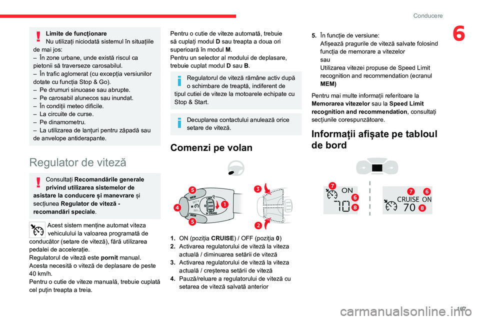 CITROEN JUMPER SPACETOURER 2021 Ghiduri De Utilizare (in Romanian) 167
Conducere
6Limite de funcționare
Nu utilizați niciodată sistemul în situațiile
de mai jos:
–
În zone urbane, unde există riscul ca
pietonii să traverseze carosabilul.
–
În traf CITROEN JUMPER SPACETOURER 2021 Ghiduri De Utilizare (in Romanian) 167
Conducere
6Limite de funcționare
Nu utilizați niciodată sistemul în situațiile
de mai jos:
–
În zone urbane, unde există riscul ca
pietonii să traverseze carosabilul.
–
În traf