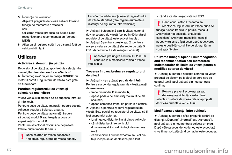 CITROEN JUMPER SPACETOURER 2021  Ghiduri De Utilizare (in Romanian) 170
Conducere
5.În funcție de versiune:
Afișează pragurile de viteză salvate folosind 
funcția de memorare a vitezelor
sau
Utilizarea vitezei propuse de Speed Limit 
recognition and recommendati
