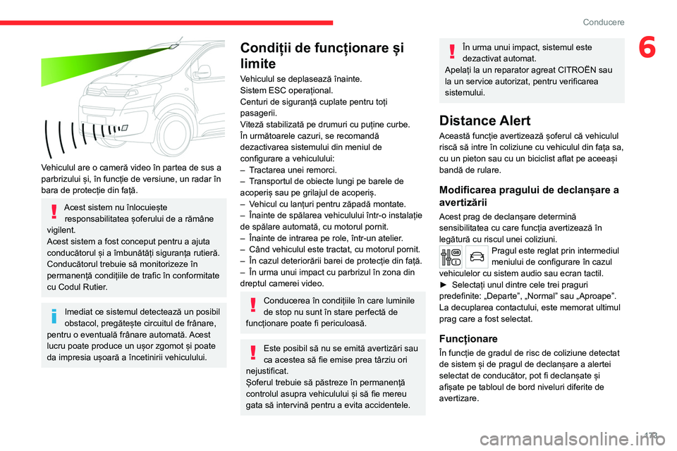 CITROEN JUMPER SPACETOURER 2021 Ghiduri De Utilizare (in Romanian) 173
Conducere
6
Vehiculul are o cameră video în partea de sus a
parbrizului și, în funcție de versiune, un radar în
bara de protecție din față.
Acest sistem nu înlocuiește responsabilit CITROEN JUMPER SPACETOURER 2021 Ghiduri De Utilizare (in Romanian) 173
Conducere
6
Vehiculul are o cameră video în partea de sus a
parbrizului și, în funcție de versiune, un radar în
bara de protecție din față.
Acest sistem nu înlocuiește responsabilit