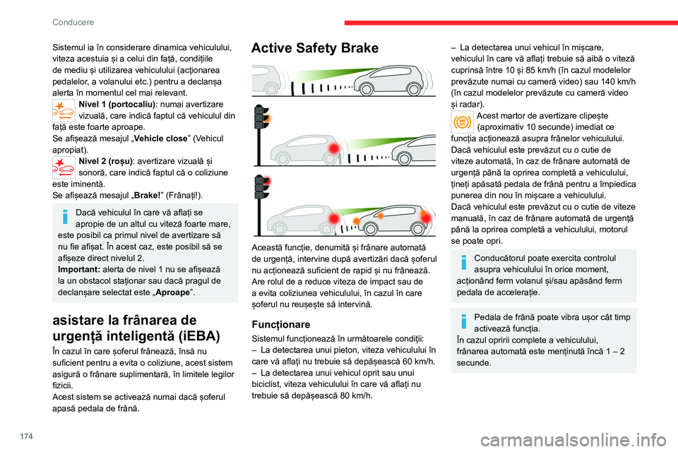 CITROEN JUMPER SPACETOURER 2021 Ghiduri De Utilizare (in Romanian) 174
Conducere
Sistemul ia în considerare dinamica vehiculului,
viteza acestuia și a celui din față, condițiile
de mediu și utilizarea vehiculului (acționarea
pedalelor, a volanului etc.) pen CITROEN JUMPER SPACETOURER 2021 Ghiduri De Utilizare (in Romanian) 174
Conducere
Sistemul ia în considerare dinamica vehiculului,
viteza acestuia și a celui din față, condițiile
de mediu și utilizarea vehiculului (acționarea
pedalelor, a volanului etc.) pen
