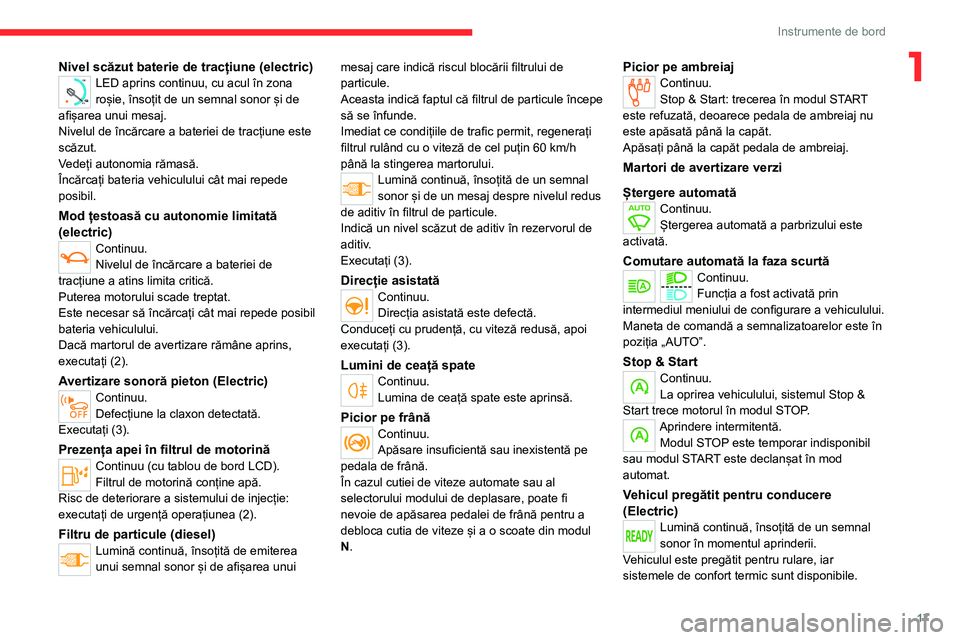 CITROEN JUMPER SPACETOURER 2021  Ghiduri De Utilizare (in Romanian) 17
Instrumente de bord
1Nivel scăzut baterie de tracțiune (electric)
0 %
100
LED aprins continuu, cu acul în zona 
roșie, însoțit de un semnal sonor și de 
afișarea unui mesaj.
Nivelul de înc