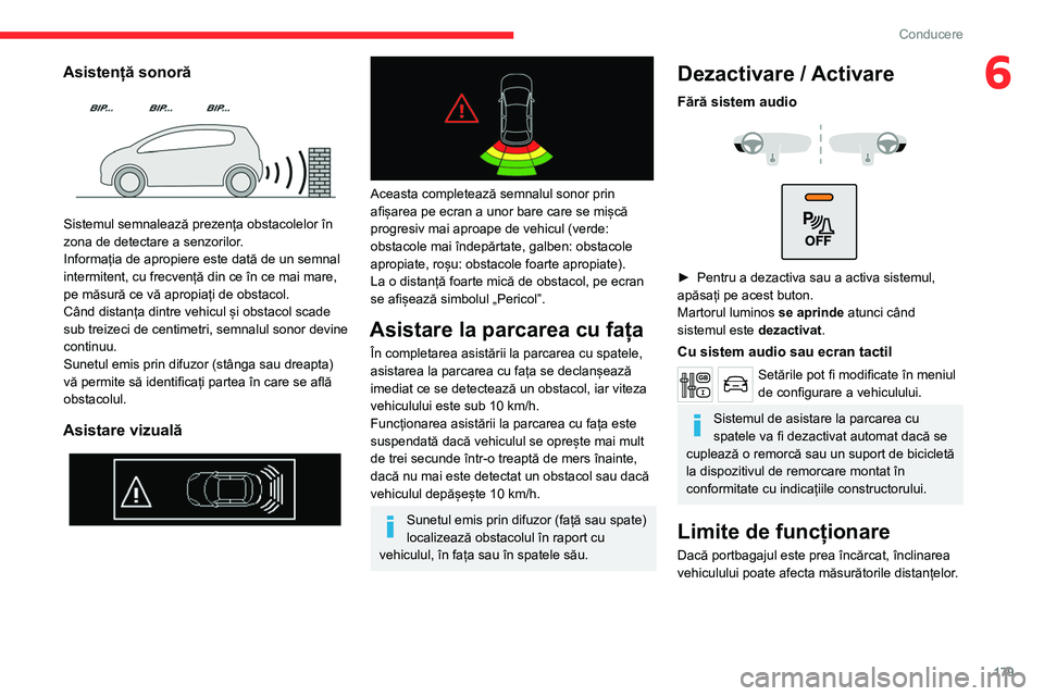 CITROEN JUMPER SPACETOURER 2021 Ghiduri De Utilizare (in Romanian) 179
Conducere
6Asistență sonoră
Sistemul semnalează prezența obstacolelor în
zona de detectare a senzorilor.
Informația de apropiere este dată de un semnal
intermitent, cu frecvență din CITROEN JUMPER SPACETOURER 2021 Ghiduri De Utilizare (in Romanian) 179
Conducere
6Asistență sonoră
Sistemul semnalează prezența obstacolelor în
zona de detectare a senzorilor.
Informația de apropiere este dată de un semnal
intermitent, cu frecvență din