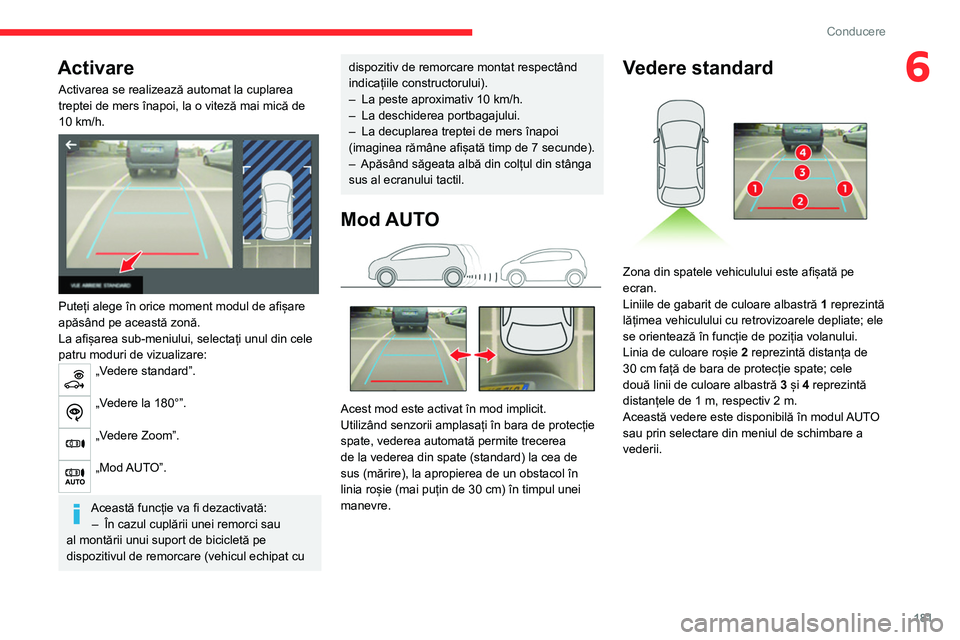 CITROEN JUMPER SPACETOURER 2021 Ghiduri De Utilizare (in Romanian) 181
Conducere
6Activare
Activarea se realizează automat la cuplarea
treptei de mers înapoi, la o viteză mai mică de
10 km/h.
Puteți alege în orice moment modul de afișare
apăsând pe a CITROEN JUMPER SPACETOURER 2021 Ghiduri De Utilizare (in Romanian) 181
Conducere
6Activare
Activarea se realizează automat la cuplarea
treptei de mers înapoi, la o viteză mai mică de
10 km/h.
Puteți alege în orice moment modul de afișare
apăsând pe a