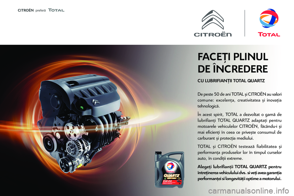 CITROEN JUMPER SPACETOURER 2021  Ghiduri De Utilizare (in Romanian)  
 
 prefer� 
 
 
CU LUBRIFIAN�II TOTAL QUARTZ
FACE�I PLINUL 
DE ÎNCREDERE
D
comune: excelen\036a, creativitatea \037i inova\036ia
tehnologic\035.
\316
lubrifian\036i T
motoarele vehiculelor CITRO\31