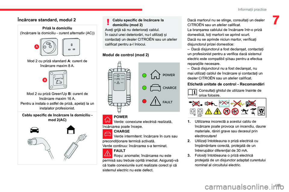 CITROEN JUMPER SPACETOURER 2021 Ghiduri De Utilizare (in Romanian) 189
Informații practice
7Încărcare standard, modul 2
Priză la domiciliu
(încărcare la domiciliu - curent alternativ (AC))
Mod 2 cu priză standard A: curent de
încărcare maxim 8 A.
M CITROEN JUMPER SPACETOURER 2021 Ghiduri De Utilizare (in Romanian) 189
Informații practice
7Încărcare standard, modul 2
Priză la domiciliu
(încărcare la domiciliu - curent alternativ (AC))
Mod 2 cu priză standard A: curent de
încărcare maxim 8 A.
M